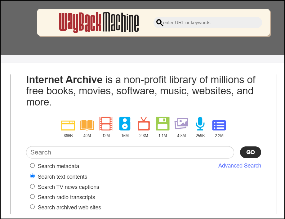 Screenshot from homepage of Archive.org showing a one search function with the title Wayback Machine and a second search function that appears under the sentence "Internet Archive is a non-profit library of millions of free books, movies, software, music, websites, and more." Below the second search function is a list of items with empty circles next to all of them except one. There is a blue circle, representing that the item has been clicked on. This item in the list reads "Search text contents".